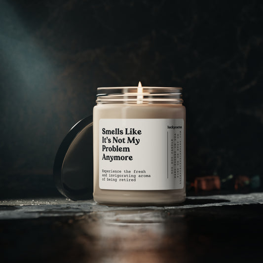 Smells Like It's Not My Problem Anymore 9oz Soy Candle